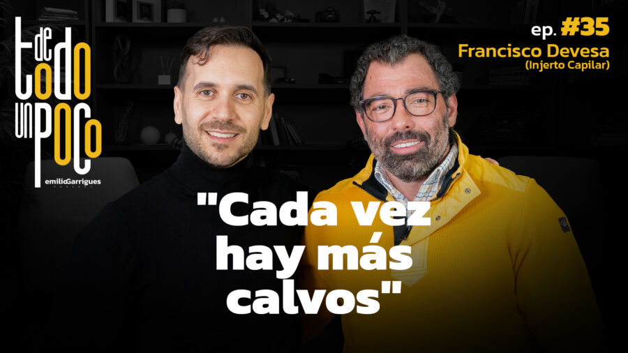 #35 | Cada vez hay más calvos | Francisco Devesa | Injerto Capilar | De Todo Un Poco